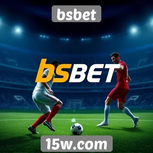 Como o bsbet se destaca no mercado de apostas